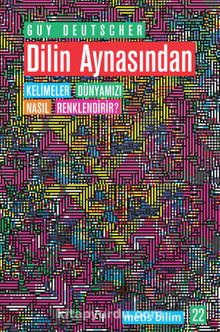 Dilin Aynasından & Kelimeler Dünyamızı Nasıl Renklendirir? - Guy Deutscher