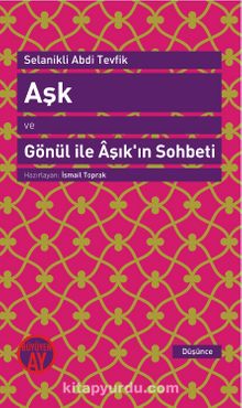 Aşk ve Gönül ile Aşık'ın Sohbeti - Selanikli Abdi Tevfik