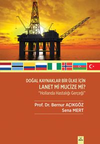 Doğal Kaynaklar Bir Ülke İçin Lanet mi Mucize mi ? & Hollanda Hastalığı Gerçeği