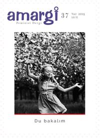 Amargi 3 Aylık Feminist Teori ve Politika Dergisi Sayı:37 Yaz 2015