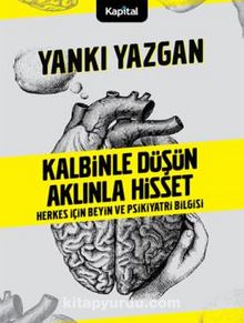 Kalbinle Düşün Aklınla Hisset & Herkes İçin Beyin ve Psikiyatri Bilgisi - Prof. Dr. Yankı Yazgan
