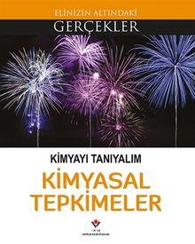 Kimyayı Tanıyalım Kimyasal Tepkimeler / Elinizin Altındaki Gerçekler - Kolektif