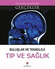 Buluşlar ve Teknoloji Tıp ve Sağlık / Elinizin Altındaki Gerçekler - Kolektif