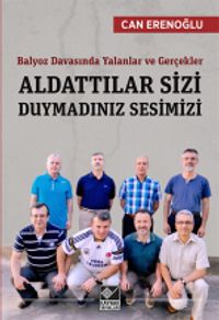 Aldattılar Sizi Duymadınız Sesimizi & Balyoz Davasında Yalanlar ve Gerçekler 