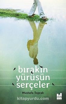 Bırakın Yürüsün Serçeler - Mustafa Toprak