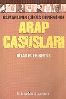 Arap Casusları Osmanlının Çöküş Döneminde - Riyad N. Er-Reyyis