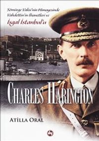 Charles Harington: Sömürge Valisi'nin Himayesinde Vahdettin'in İşgal İstanbul'u