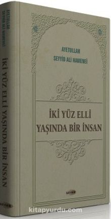 İki Yüz Elli Yaşında Bir İnsan - Ayetullah Seyyid Ali Hamenei