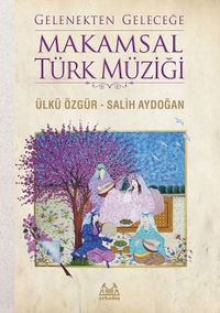 Gelenekten Geleceğe Makamsal Türk Müziği