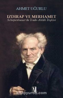 Izdırap ve Merhamet & Schopenhauer’de İrade-Ahlak İlişkisi