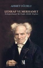 Izdırap ve Merhamet & Schopenhauer'de İrade-Ahlak İlişkisi