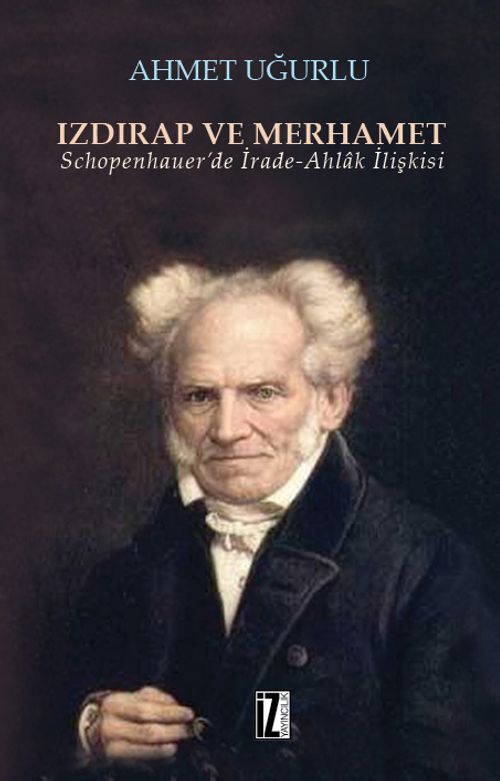 Izdırap ve Merhamet & Schopenhauer'de İrade-Ahlak İlişkisi
