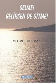 Gelme! Gelirsen De Gitme!
