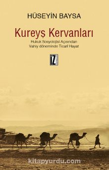 Kureyş Kervanları & Hukuk Sosyolojisi Açısından Vahiy Döneminde Ticari Hayat - Hüseyin Baysa