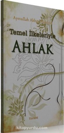 Temel İlkeleriyle Ahlak - Ayetullah Abbas Mahfuzi