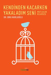 Kendinden Kaçarken Yakaladım Seni & Mutluluk Kılavuzu