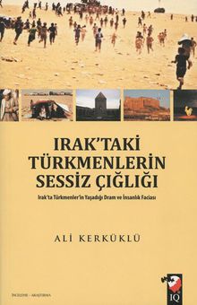 Irak’taki Türkmenlerin Sessiz Çığlığı