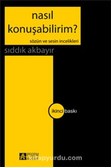 Nasıl Konuşabilirim? / Sözün ve Sesin İncelikleri - Sıddık Akbayır