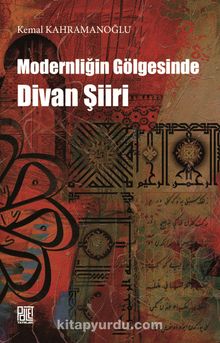 Modernliğin Gölgesinde Divan Şiiri - Kemal Kahramanoğlu