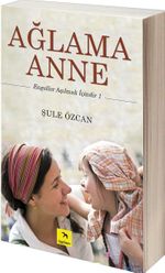 Ağlama Anne / Engeller Aşılmak İçindir 1