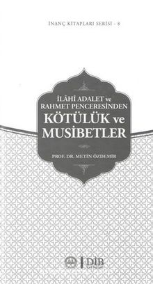 İlahi Adalet ve Rahmet Penceresinden Kötülük ve Musibetler / İnanç Kitapları Serisi 8 - Doç. Dr. Metin Özdemir