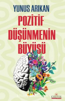 Pozitif Düşünmenin Büyüsü - Yunus Arıkan