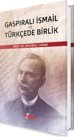 Gaspıralı İsmail ve Türkçede Birlik