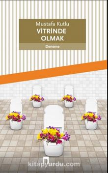 Vitrinde Olmak - Mustafa Kutlu