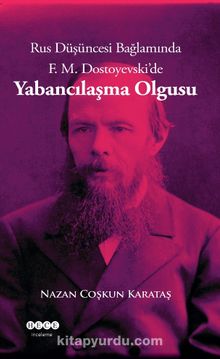 Rus Düşüncesi Bağlamında F. M. Dostoyevski’de Yabancılaşma Olgusu - Nazan Coşkun Karataş