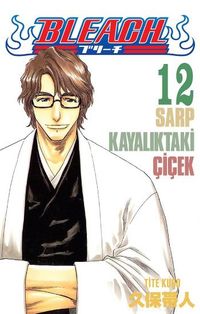 Bleach 12. Cilt / Sarp Kayalıktaki Çiçek
