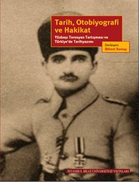 Tarih, Otobiyografi ve Hakikat & Yüzbaşı Torosyan Tartışması ve Türkiye’de Tarihyazımı