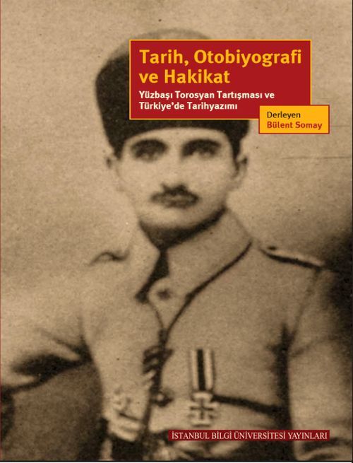Tarih, Otobiyografi ve Hakikat & Yüzbaşı Torosyan Tartışması ve Türkiye'de Tarihyazımı