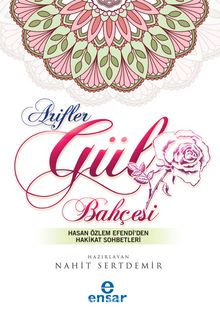 Arifler Gül Bahçesi & Hasan Özlem Efendi'den Hakikat Sohbetleri - Bilinmeyen Yazar