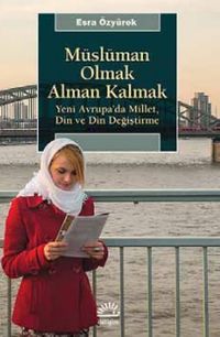 Müslüman Olmak Alman Kalmak & Yeni Avrupa'da Millet, Din ve Din Değiştirme
