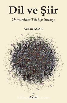 Dil ve Şiir & Osmanlıca-Türkçe Savaşı - Adnan Acar