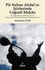 Pir Sultan Abdal'ın Şiirlerinde Coğrafi Mekan & Pir Sultan Abdal'ın Şiirlerini Özel Yer ve Yerleşim Adları Üzerinden (Onomastik) Okuma Denemesi