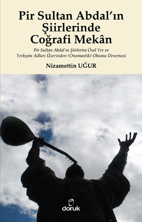 Pir Sultan Abdal'ın Şiirlerinde Coğrafi Mekan & Pir Sultan Abdal'ın Şiirlerini Özel Yer ve Yerleşim Adları Üzerinden (Onomastik) Okuma Denemesi