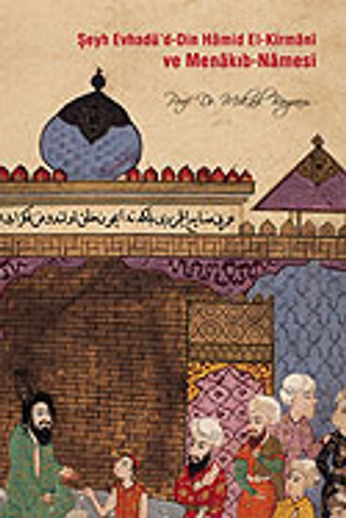 Şeyh Evhadü'd-Din Hamid El Kirmani ve Menakıb-Namesi