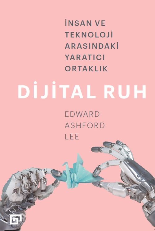 Dijital Ruh - İnsan Ve Teknoloji Arasındaki Yaratıcı Ortaklık