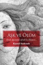 Aşk ve Ölüm & Kendi Ağzından Afrodit'in Hikayesi