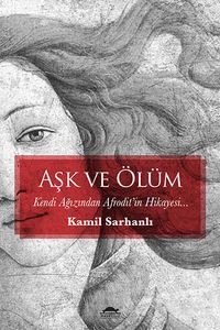 Aşk ve Ölüm & Kendi Ağzından Afrodit'in Hikayesi