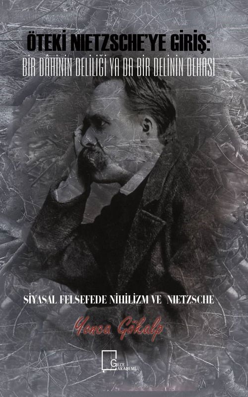 Öteki Nietzsche'ye Giriş: Bir Dahinin Deliliği Ya Da Bir Delinin Dehası & Siyasal Felsefede Nihilizm ve Nietzsche 