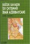 Soğuk Savaşın İlk &Ccedil;atışması İran Azerbaycanı