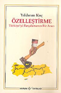 Özelleştirme/Türkiye'yi Parçalamanın Bir Aracı