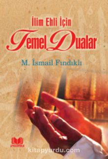 İlim Ehli İçin Temel Dualar - M.İsmail Fındıklı