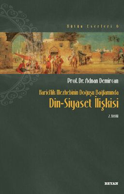 Din Siyaset İlişkisi / Haricilik Mezhebinin Doğuşu Bağlamında