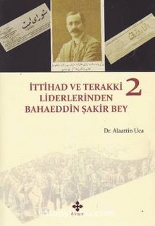 İttihad ve Terakki Liderlerinden Bahaeddin Şakir Bey (2 Kitap Takım) - Dr. Alaattin Uca