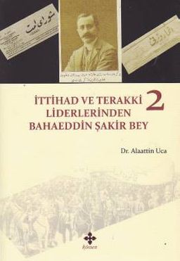 İttihad ve Terakki Liderlerinden Bahaeddin Şakir Bey (2 Kitap Takım)