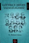 Gittik&ccedil;e Artan Yalnızlığımız