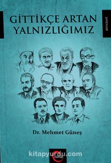 Gittikçe Artan Yalnızlığımız - Dr. Mehmet Güneş